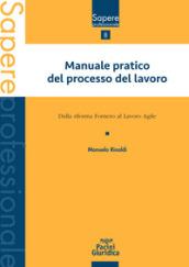 Manuale pratico del processo del lavoro. Dalla Riforma Fornero al Lavoro agile