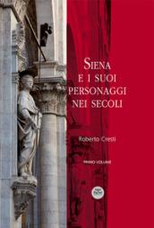 Siena e i suoi personaggi nei secoli. Ediz. illustrata. 1.