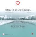 Le città e l'acqua. Un laboratorio verso il futuro. 2ª Biennale di architettura di Pisa (19-28 novembre 2017). Ediz. a colori