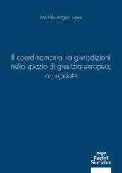 Coordinamento tra giurisdizioni nello spazio di giustizia europeo: an update