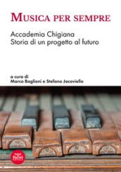 Musica per sempre. Accademia Chigiana. Storia di un progetto al futuro