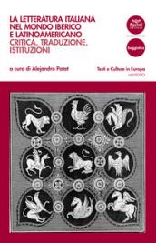 La letteratura italiana nel mondo iberico e latinoamericano. Critica, traduzioni, istituzioni