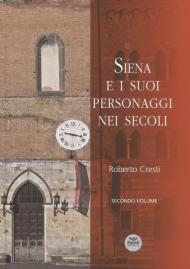 Siena e i suoi personaggi nei secoli. Ediz. illustrata. Vol. 2