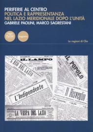 Periferie al centro. Politica e rappresentanza nel Lazio meridionale dopo l'Unità