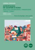 Antropologia dei quartieri di Roma. Saggi sulla gentrification, l'immigrazione, i negozi «storici»