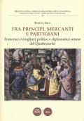 Fra principi, mercanti e partigiani. Francesco Aringhieri politico e diplomatico senese nel Quattrocento