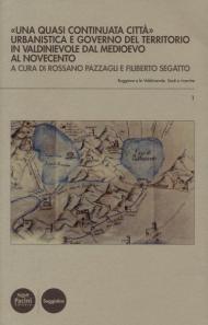 «Una quasi continuata città». Urbanistica e governo del territorio in Valdinievole dal Medioevo al Novecento