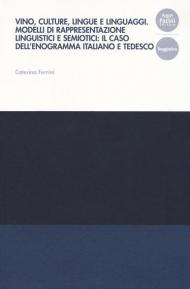 Vino, culture, lingue e linguaggi. Modelli di rappresentazione linguistici e semiotici: il caso dell'enogramma italiano e tedesco