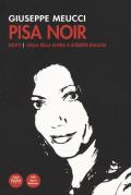 Pisa noir. Delitti. Dalla bella Elvira a Roberta Ragusa