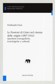 Le Passioni di Cristo nel cinema delle origini (1897-1912). Questioni iconografiche, iconologiche e culturali