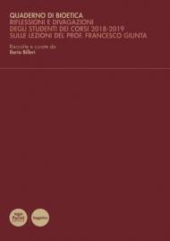 Quaderno di bioetica. Riflessioni e divagazioni degli studenti dei corsi 2018-2019 sulle lezioni del prof. Francesco Giunta