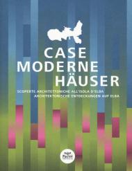 Case moderne. Scoperte architettoniche all'isola d'Elba-Häuser. Architektonische Entdeckungen auf Elba. Ediz. illustrata
