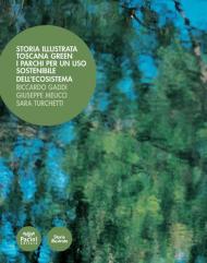 Storia illustrata. Toscana Green. I parchi per un uso sostenibile dell'ecosistema. Ediz. illustrata