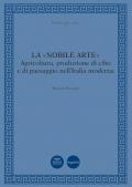 La «nobile arte». Agricoltura, produzione di cibo e di paesaggio nell'Italia moderna