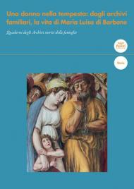 Una donna nella tempesta: dagli archivi familiari, la vita di Maria Luisa di Borbone