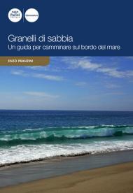 Granelli di sabbia. Una guida per camminare sul bordo del mare