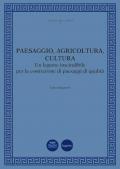 Paesaggio, agricoltura, cultura. Un legame inscindibile per la costruzione di paesaggi di qualità