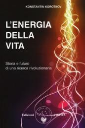 L'energia della vita. Storia e futuro di una ricerca rivoluzionaria