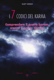 I sette codici del karma. Comprendere il nostro karma, crearci il nostro destino