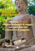 Il buddha degli animali. Diventare per loro migliori compagni di viaggio con quotidiani atti d'amore e di saggezza