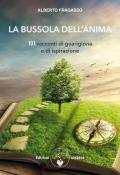 La bussola dell'anima. 101 racconti di guarigione e di ispirazione