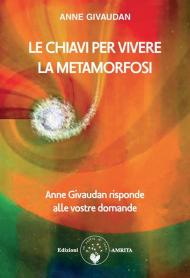 Le chiavi per vivere la metamorfosi. Anne Givaudan risponde alle vostre domande