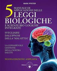 Manuale di applicazione delle 5 leggi biologiche e scienze bio-logiche integrate. Svegliarsi dall'ipnosi della «malattia». Ediz. ampliata