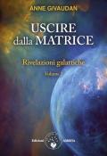 Rivelazioni galattiche. Vol. 2: Uscire dalla matrice