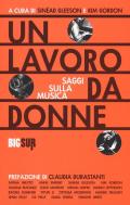 Un lavoro da donne. Saggi sulla musica