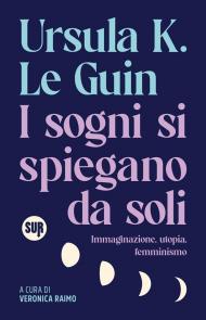 I sogni si spiegano da soli. Immaginazione, utopia, femminismo