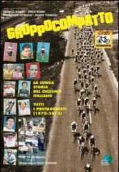 Gruppocompatto. La lunga storia del ciclismo italiano. Tutti i protagonisti (1870-2012)