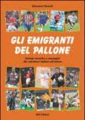 Gli emigranti del pallone. Schede tecniche e immagini dei calciatori italiani all'estero
