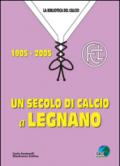 Un secolo di calcio a Legnano 1905-2005