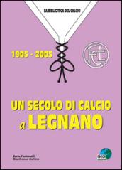 Un secolo di calcio a Legnano 1905-2005