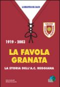 La favola granata. 1919-2003 la storia dell'AC Reggiana