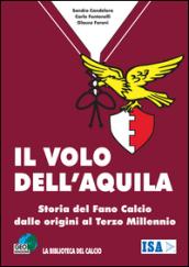 Il volo dell'aquila. Storia del Fano calcio dalle origini al terzo millennio