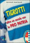 Tigrotti. Oltre un secolo con la pro patria