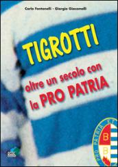 Tigrotti. Oltre un secolo con la pro patria