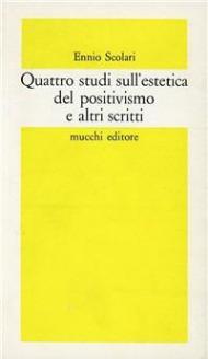 Quattro studi sull'estetica del positivismo e altri scritti