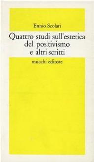 Quattro studi sull'estetica del positivismo e altri scritti