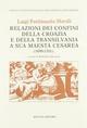 Relazioni dei confini della Croazia e della Transilvania a sua maestà cesarea (1699-1701)