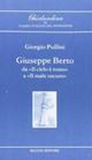 Giuseppe Berto. Dal «Il cielo è rosso» a «Il male oscuro»