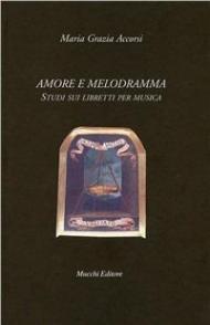 Amore e melodramma. Studi sui libretti per musica