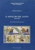 Il sepolcro del santo 1106-1955. Dalla Relatio all'ultima apertura