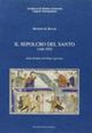 Il sepolcro del santo 1106-1955. Dalla Relatio all'ultima apertura