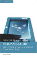 Siciliani ultimi? Tre studi su Sciascia, Bufalino, Consolo. E oltre