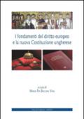 I fondamenti del diritto europeo e la nuova Costituzione ungherese. Ediz. italiana e inglese