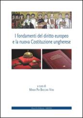I fondamenti del diritto europeo e la nuova Costituzione ungherese. Ediz. italiana e inglese