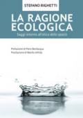 La ragione ecologica. Saggi intorno all'etica dello spazio