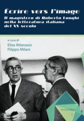 Écrire vers l'image. Il magistero di Roberto Longhi nella letteratura italiana del XX secolo